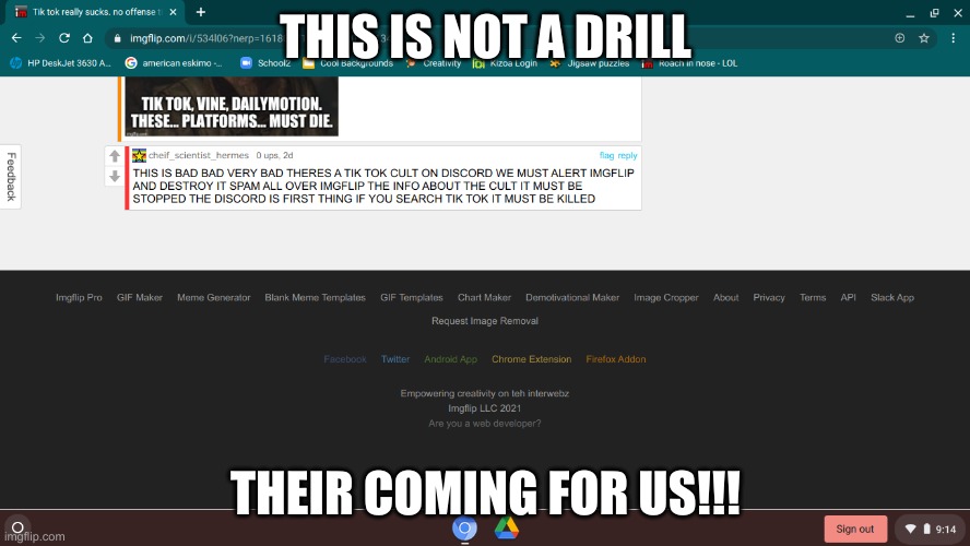 THIS IS NOT A DRILL... THEIR COMING....TIK TOK!!!!!!!!!!!!!!!!! NOOOOOOOO | THIS IS NOT A DRILL; THEIR COMING FOR US!!! | image tagged in noooooooooooooooooooooooo,tiktok sucks,oh no | made w/ Imgflip meme maker