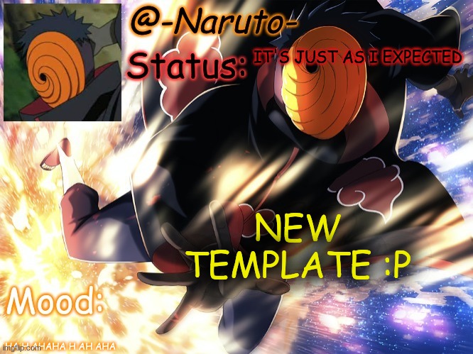 Credit to my brother itachi-uchiha yet again | IT'S JUST AS I EXPECTED; NEW TEMPLATE :P; HA H AHAHA H AH AHA | image tagged in tobi template p | made w/ Imgflip meme maker