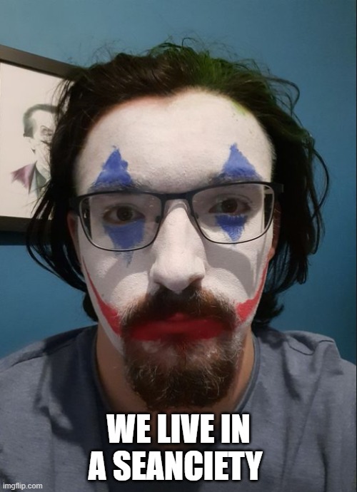 WE LIVE IN A SEANCIETY | image tagged in joker | made w/ Imgflip meme maker