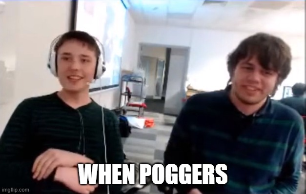 WHEN POGGERS | image tagged in poggers | made w/ Imgflip meme maker