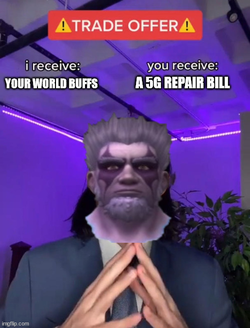 Trade Offer | A 5G REPAIR BILL; YOUR WORLD BUFFS | image tagged in trade offer | made w/ Imgflip meme maker