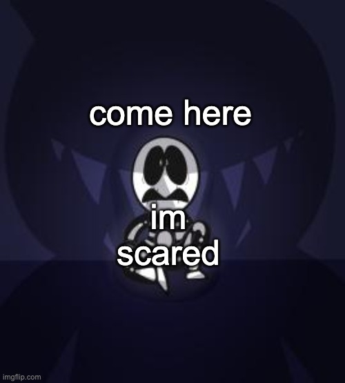 run | come here; im scared | image tagged in run | made w/ Imgflip meme maker