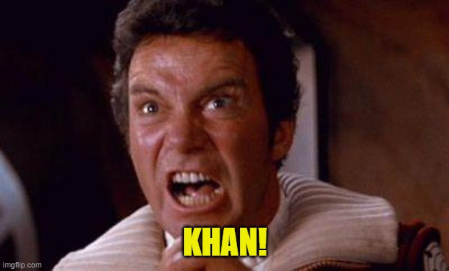 khan | KHAN! | image tagged in khan | made w/ Imgflip meme maker