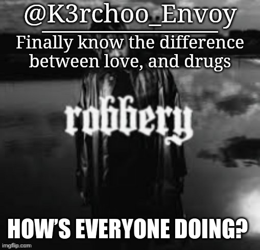 Too lazy to set the font lol | HOW’S EVERYONE DOING? | image tagged in envoy - juice announcement 1 | made w/ Imgflip meme maker