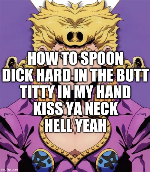 How to spoon | HOW TO SPOON
DICK HARD IN THE BUTT
TITTY IN MY HAND
KISS YA NECK

HELL YEAH | made w/ Imgflip meme maker