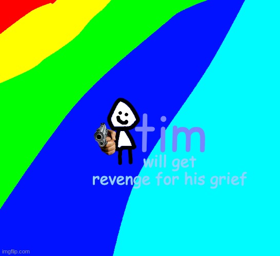 m a d | will get revenge for his grief | image tagged in fun | made w/ Imgflip meme maker