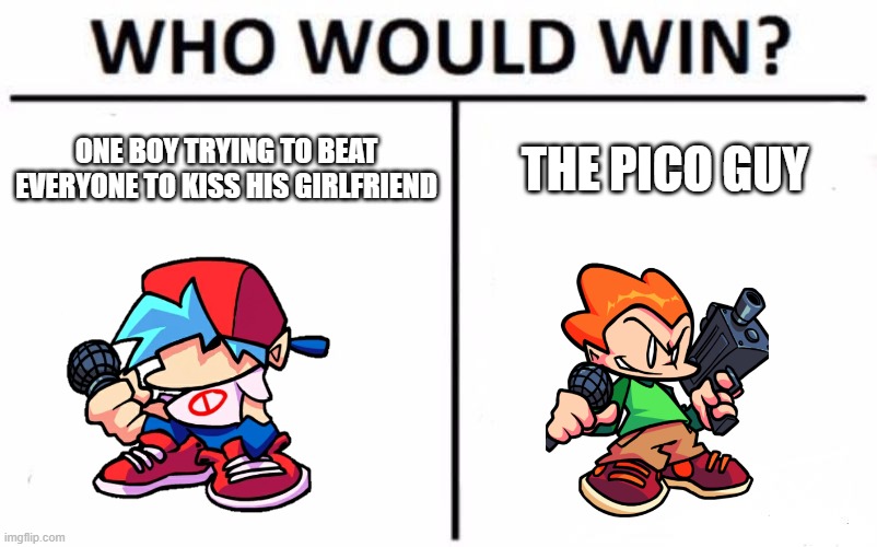 Who Would Win? | ONE BOY TRYING TO BEAT EVERYONE TO KISS HIS GIRLFRIEND; THE PICO GUY | image tagged in memes,who would win | made w/ Imgflip meme maker