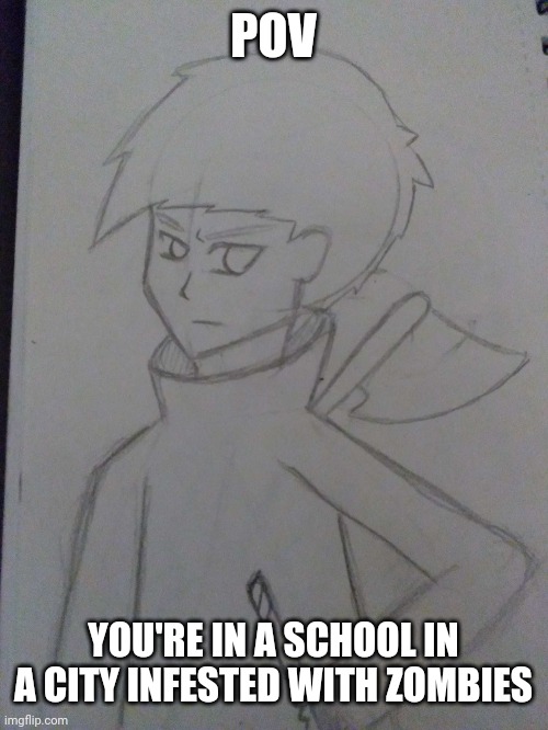 Memechat for long term RP | POV; YOU'RE IN A SCHOOL IN A CITY INFESTED WITH ZOMBIES | made w/ Imgflip meme maker