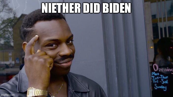 Roll Safe Think About It Meme | NIETHER DID BIDEN | image tagged in memes,roll safe think about it | made w/ Imgflip meme maker