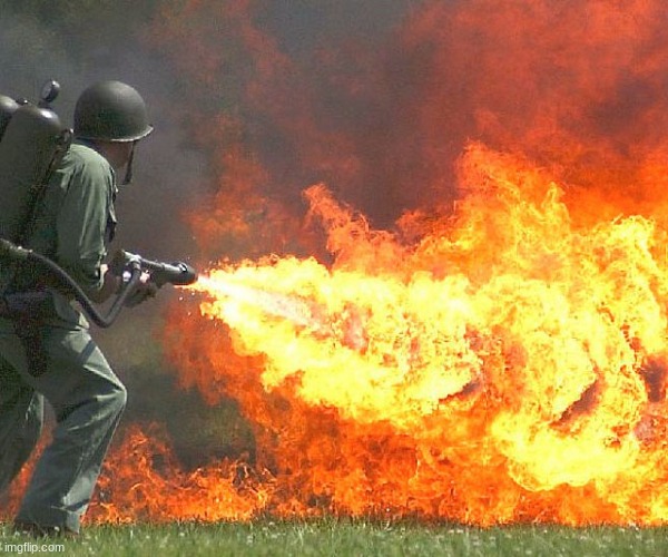 Flamethrower | image tagged in flamethrower | made w/ Imgflip meme maker