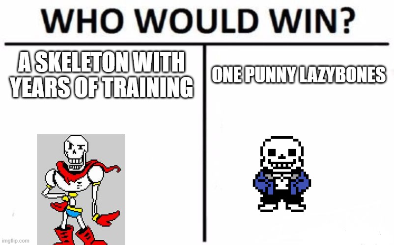 upvote or you will have a bad time. | A SKELETON WITH YEARS OF TRAINING; ONE PUNNY LAZYBONES | image tagged in memes,who would win | made w/ Imgflip meme maker