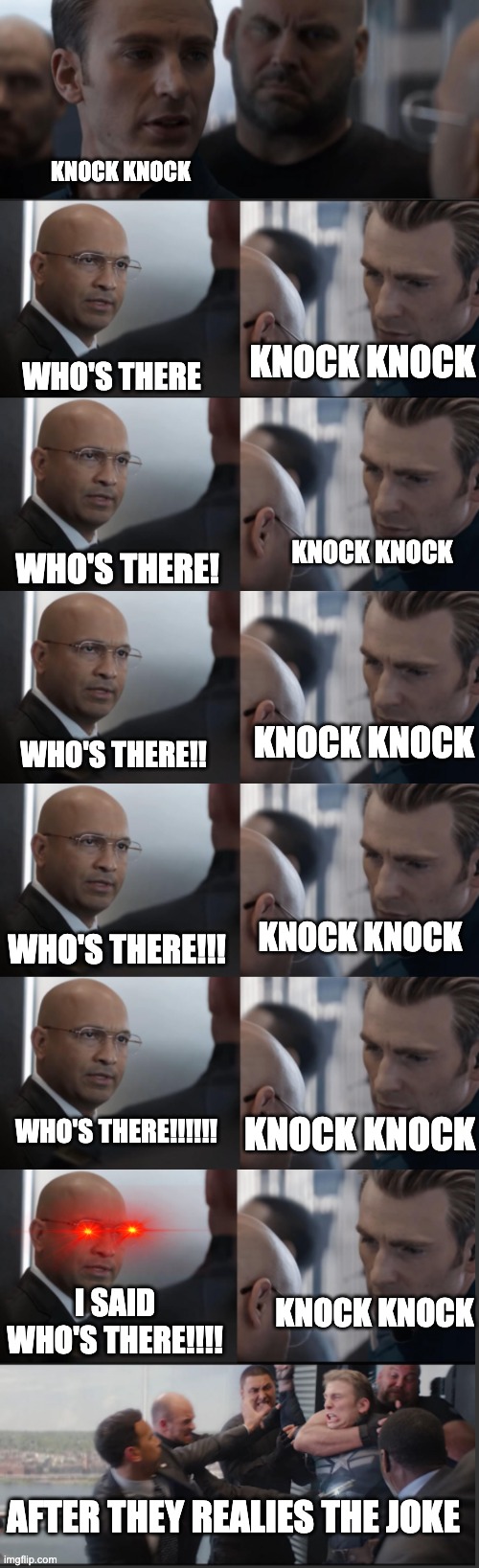 Captain america told a Knock Knock joke | KNOCK KNOCK; KNOCK KNOCK; WHO'S THERE; KNOCK KNOCK; WHO'S THERE! KNOCK KNOCK; WHO'S THERE!! KNOCK KNOCK; WHO'S THERE!!! KNOCK KNOCK; WHO'S THERE!!!!!! I SAID WHO'S THERE!!!! KNOCK KNOCK; AFTER THEY REALIES THE JOKE | image tagged in captain america,knock knock | made w/ Imgflip meme maker