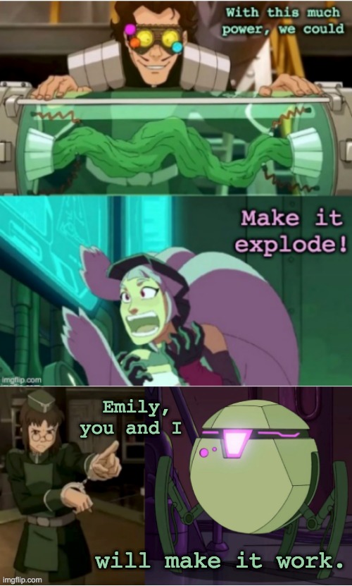 Crossover ideas . . . | Emily, you and I; will make it work. | image tagged in she-ra,avatar,the legend of korra,science | made w/ Imgflip meme maker