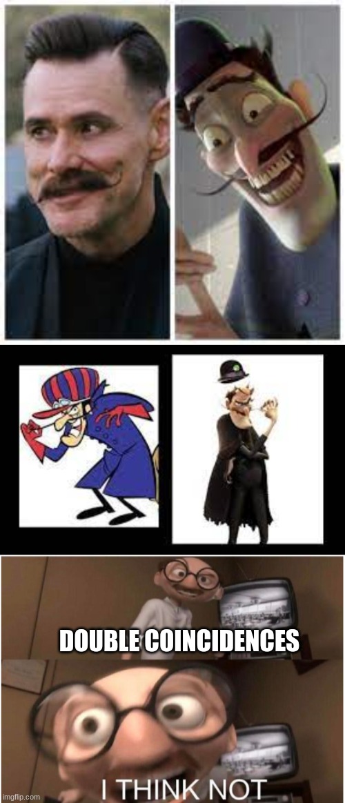 Hm these two men look like DICK DASTARDLY | DOUBLE COINCIDENCES | image tagged in coincidence i think not | made w/ Imgflip meme maker