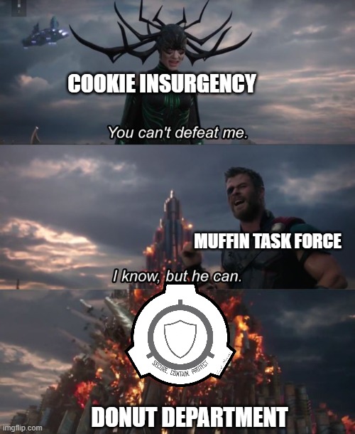 Donut Department vs. Cookie Insurgency | COOKIE INSURGENCY; MUFFIN TASK FORCE; DONUT DEPARTMENT | image tagged in you can't defeat me | made w/ Imgflip meme maker