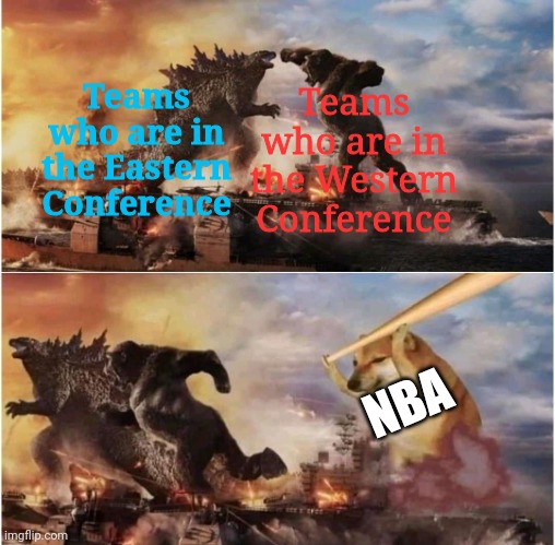 NBA fighting in a nutshell | Teams who are in the Western Conference; Teams who are in the Eastern Conference; NBA | image tagged in godzilla vs king kong vs bop doge | made w/ Imgflip meme maker