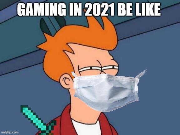 Futurama Fry | GAMING IN 2021 BE LIKE | image tagged in memes,futurama fry | made w/ Imgflip meme maker