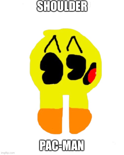 shoulder pacman, requested by Boyfriend_Official | SHOULDER; PAC-MAN | image tagged in shoulder pacman requested by boyfriend_official | made w/ Imgflip meme maker