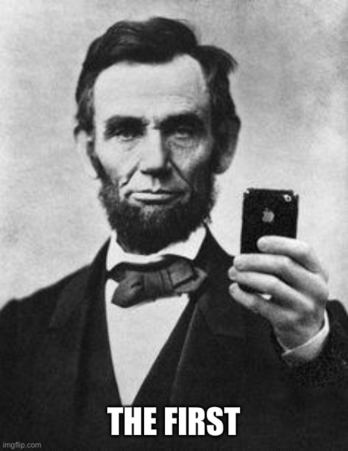 Lincoln Selfie | THE FIRST | image tagged in lincoln selfie | made w/ Imgflip meme maker
