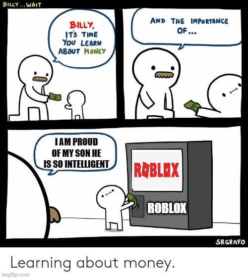Roblox Meme Series | I AM PROUD OF MY SON HE IS SO INTELLIGENT; ROBLOX | image tagged in roblox meme series,memes,funny memes,meme,funny meme,funny | made w/ Imgflip meme maker
