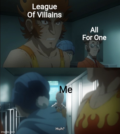 League Of Villains; All For One; Me | made w/ Imgflip meme maker