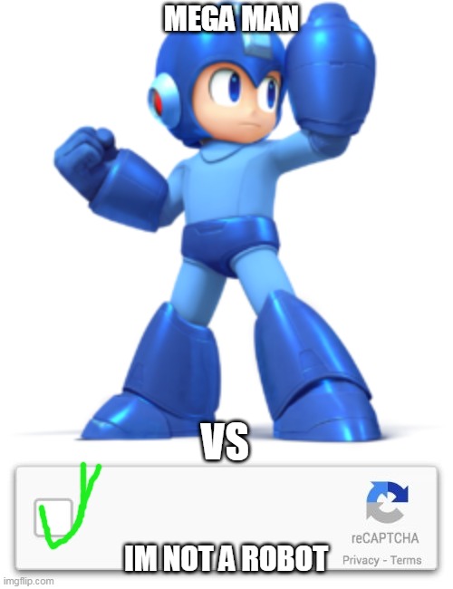 MEGA MAN; VS; IM NOT A ROBOT | image tagged in i'm not a robot,megaman | made w/ Imgflip meme maker