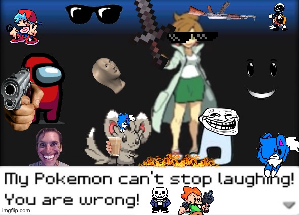 My Pokemon can't stop laughing! You are wrong! (Dark mode) | image tagged in my pokemon can't stop laughing you are wrong dark mode | made w/ Imgflip meme maker