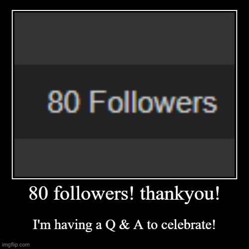 8-80!!! *Faints* | image tagged in demotivationals,imgflip,followers,questions,answers,special | made w/ Imgflip demotivational maker