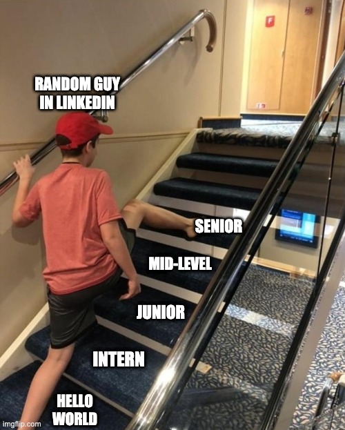 Programmers in Linkedin | RANDOM GUY
IN LINKEDIN; SENIOR; MID-LEVEL; JUNIOR; INTERN; HELLO
WORLD | image tagged in skipping stairs | made w/ Imgflip meme maker