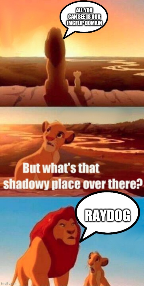 oof | ALL YOU CAN SEE IS OUR IMGFLIP DOMAIN; RAYDOG | image tagged in memes,simba shadowy place | made w/ Imgflip meme maker