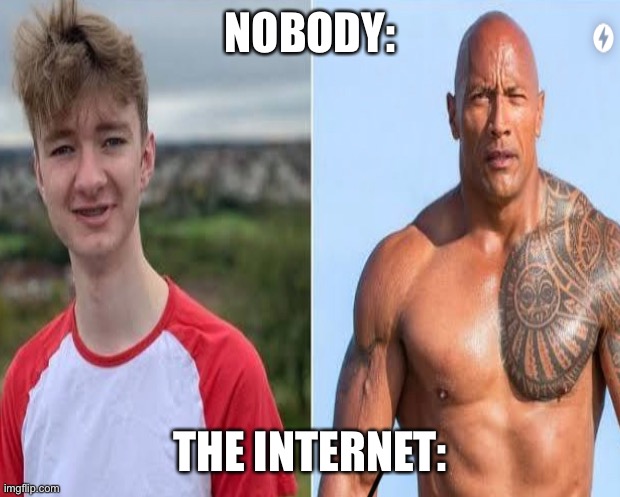 Nobody: the internet | NOBODY:; THE INTERNET: | image tagged in tommyinnit,the rock,trending,the internet,pog,poggers | made w/ Imgflip meme maker