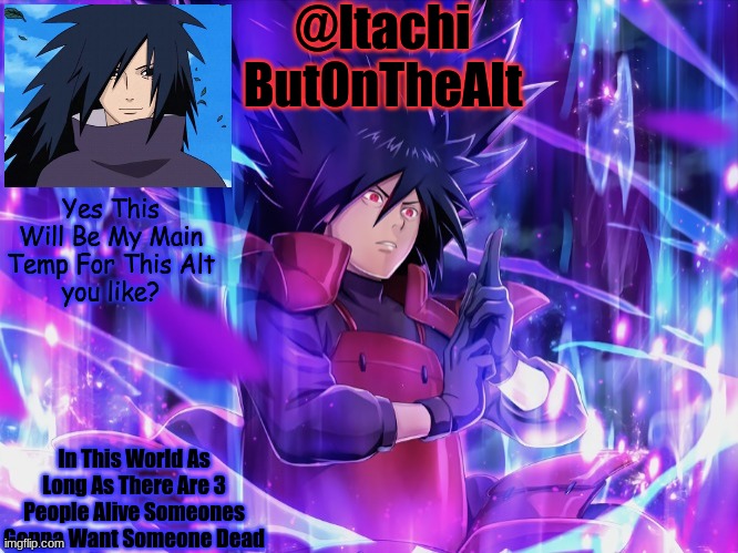 Itachis Alt Temp | Yes This Will Be My Main Temp For This Alt
you like? | image tagged in itachis alt temp | made w/ Imgflip meme maker