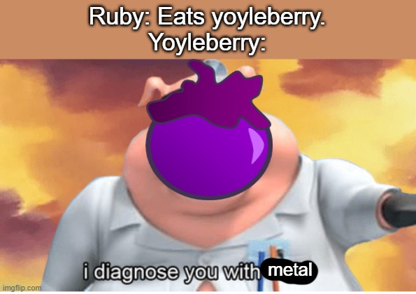I diagnose you with dead | Ruby: Eats yoyleberry.
Yoyleberry:; metal | image tagged in i diagnose you with dead,bfb | made w/ Imgflip meme maker
