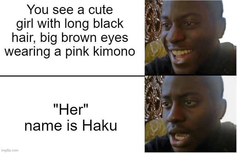 "But she's prettier than Sakura!!!" | You see a cute girl with long black hair, big brown eyes wearing a pink kimono; "Her" name is Haku | image tagged in disappointed black guy | made w/ Imgflip meme maker