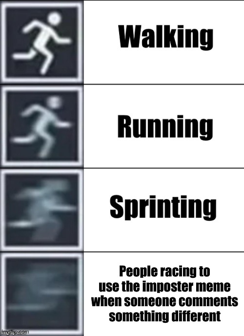 Very Fast | People racing to use the imposter meme when someone comments something different | image tagged in very fast | made w/ Imgflip meme maker