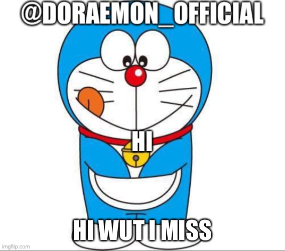 Doraemon_Official’s announcement afternoon version | HI; HI WUT I MISS | image tagged in doraemon_official s announcement afternoon version | made w/ Imgflip meme maker