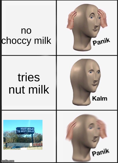 Panik Kalm Panik | no choccy milk; tries nut milk | image tagged in memes,panik kalm panik | made w/ Imgflip meme maker