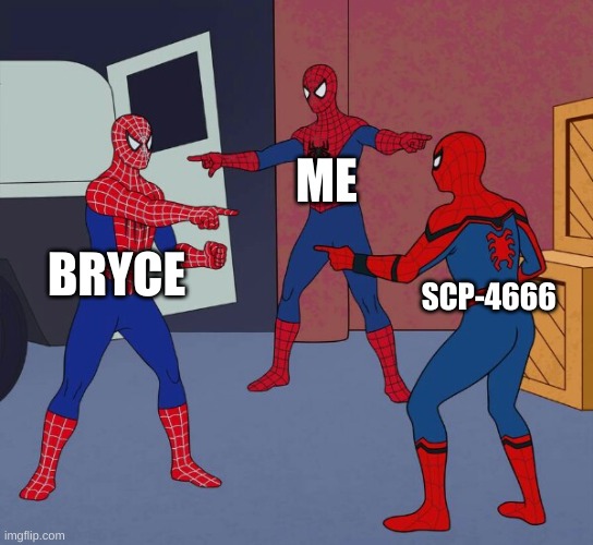 our imposter conversation will live on for like 5 more minutes... | ME; BRYCE; SCP-4666 | image tagged in spider man triple | made w/ Imgflip meme maker
