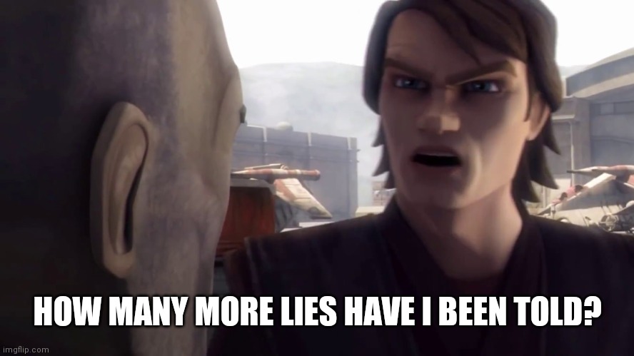 How many more lies have I been told by the council?! | HOW MANY MORE LIES HAVE I BEEN TOLD? | image tagged in how many more lies have i been told by the council | made w/ Imgflip meme maker