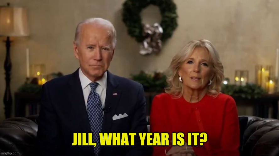 Joe and Jill Biden Interview | JILL, WHAT YEAR IS IT? | image tagged in joe and jill biden interview | made w/ Imgflip meme maker