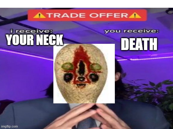 funny | DEATH; YOUR NECK | image tagged in scp meme,scp 173 | made w/ Imgflip meme maker