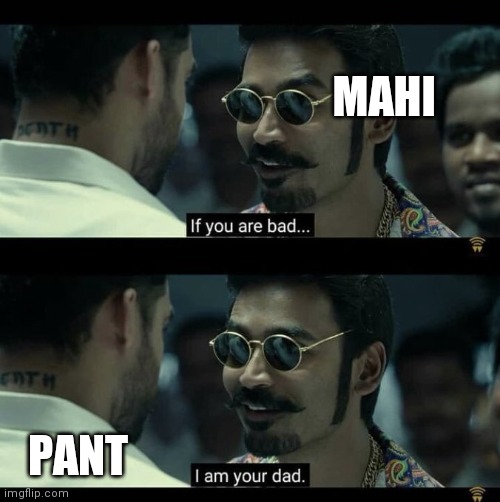 DHONI | MAHI; PANT | image tagged in if you are bad i am your dad | made w/ Imgflip meme maker