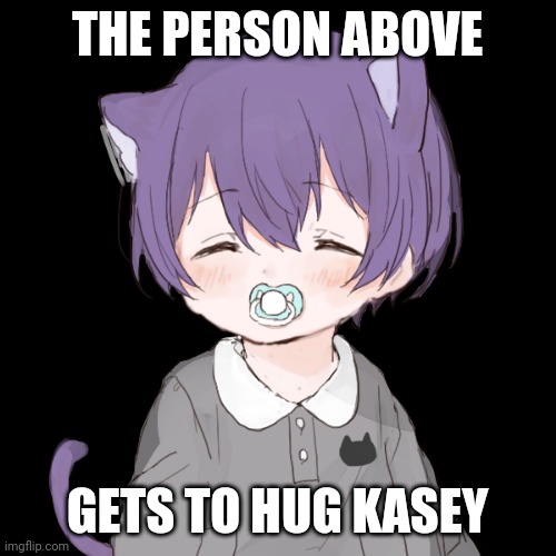 Happy Kasey | THE PERSON ABOVE; GETS TO HUG KASEY | image tagged in happy kasey | made w/ Imgflip meme maker