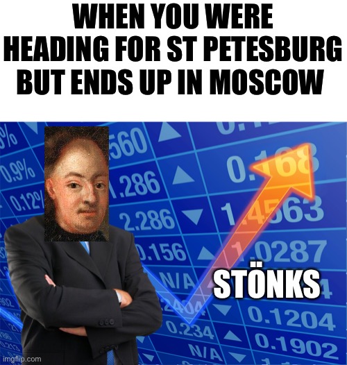 And that ladies and gentlemen is how the Swedish Empire works ?? | WHEN YOU WERE HEADING FOR ST PETESBURG BUT ENDS UP IN MOSCOW; STONKS; .. | image tagged in stonks without stonks,sweden,historical meme,memes,funny,meme | made w/ Imgflip meme maker