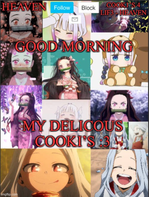 I’m hungry... | GOOD MORNING; MY DELICOUS COOKI’S :3 | image tagged in heavens temp adorable | made w/ Imgflip meme maker