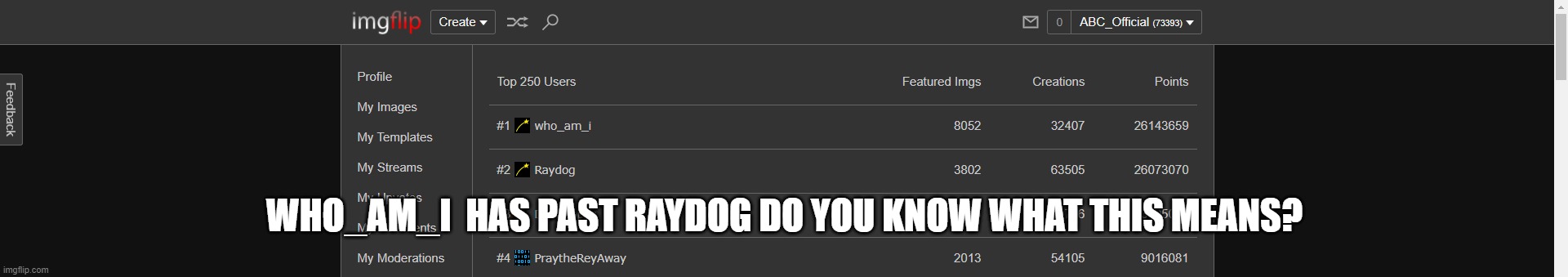  WHO_AM_I  HAS PAST RAYDOG DO YOU KNOW WHAT THIS MEANS? | image tagged in who,am,i | made w/ Imgflip meme maker