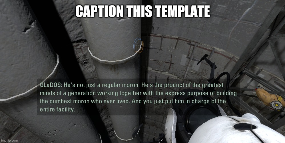Just dew it lol | CAPTION THIS TEMPLATE | image tagged in glados moron | made w/ Imgflip meme maker