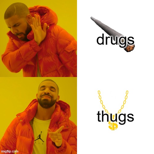 Drake got fax | drugs; thugs | image tagged in memes,drake hotline bling | made w/ Imgflip meme maker
