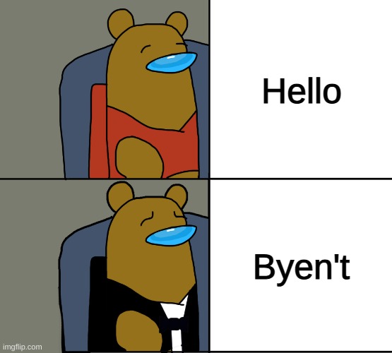 Tuxedo Winnie the Pooh Among Us | Hello; Byen't | image tagged in tuxedo winnie the pooh among us | made w/ Imgflip meme maker