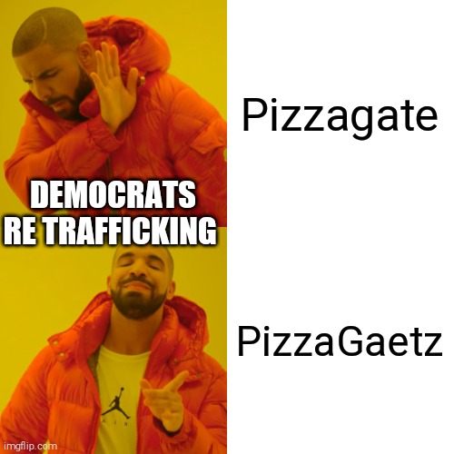 Apparently it's only conspiracy theory not worth investigating when democrats are involved | Pizzagate; DEMOCRATS RE TRAFFICKING; PizzaGaetz | image tagged in memes,drake hotline bling | made w/ Imgflip meme maker